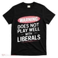 Warning Does Not Play Well With Liberals T-Shirt thumb 0
