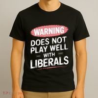 Warning Does Not Play Well With Liberals T-Shirt thumb 3