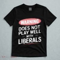 Warning Does Not Play Well With Liberals T-Shirt thumb 5