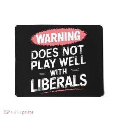 Warning Does Not Play Well With Liberals Mousepad