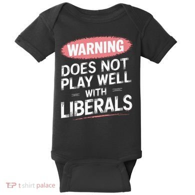 Warning Does Not Play Well With Liberals Baby Bodysuit