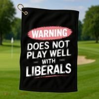 Warning Does Not Play Well With Liberals Golf Towel thumb 1