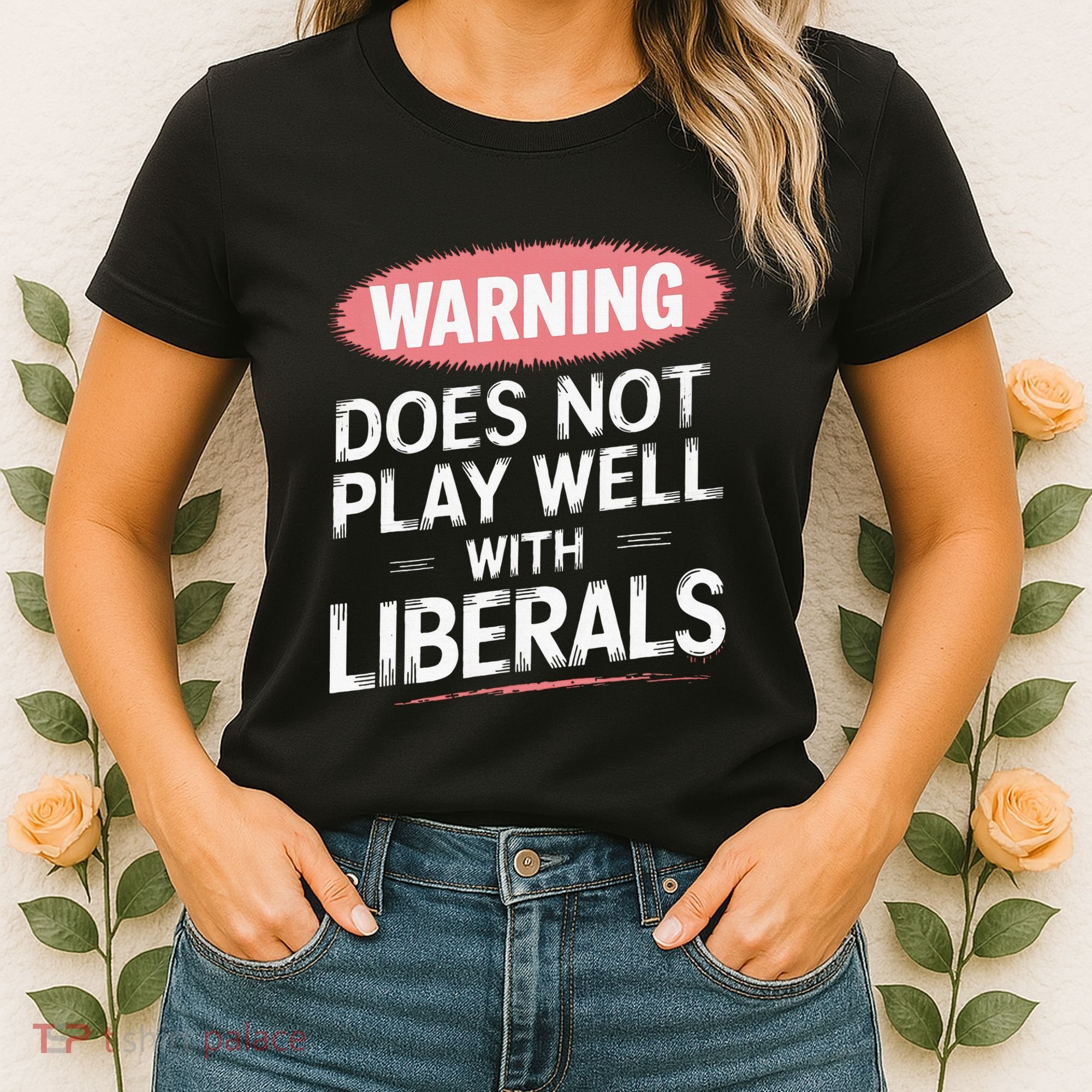 Warning Does Not Play Well With Liberals Women's T-Shirt