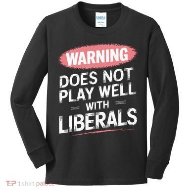 Warning Does Not Play Well With Liberals Kids Long Sleeve Shirt