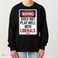 WARNING Does Not Play Well With LIBERALS Women's Sweatshirt thumb 0
