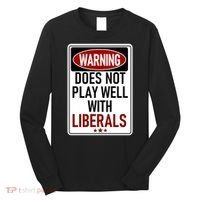 WARNING Does Not Play Well With LIBERALS Long Sleeve Shirt thumb 0
