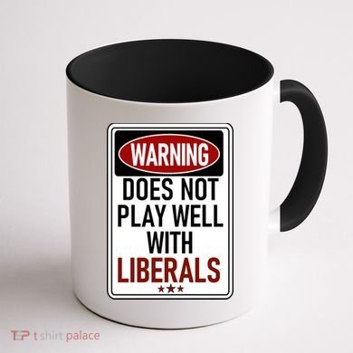 WARNING Does Not Play Well With LIBERALS Coffee Mug back