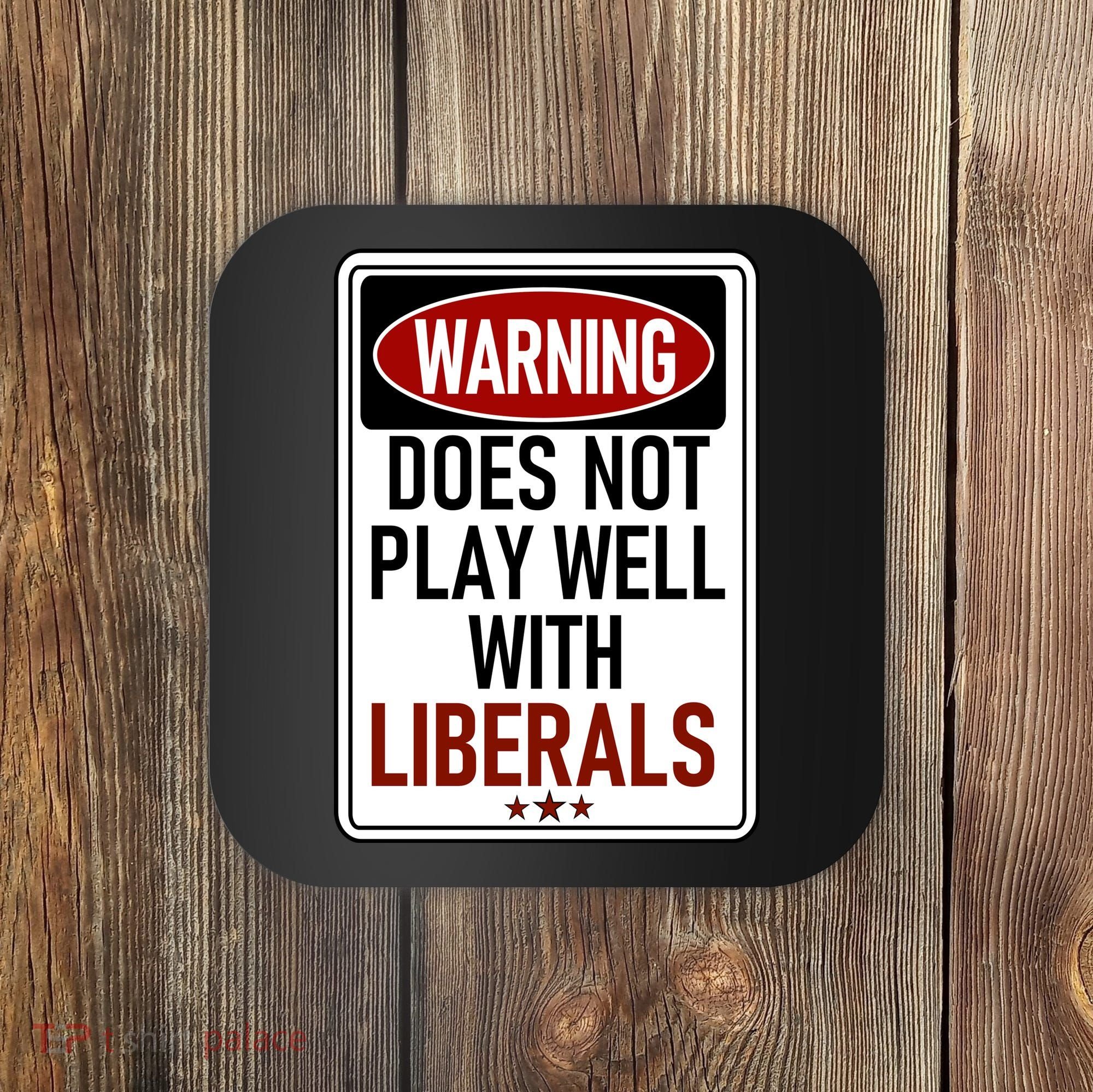 WARNING Does Not Play Well With LIBERALS Coaster