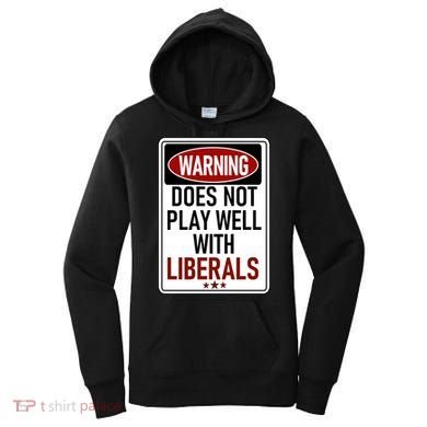 WARNING Does Not Play Well With LIBERALS Women's Hoodie