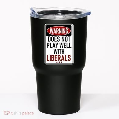 WARNING Does Not Play Well With LIBERALS Tumbler