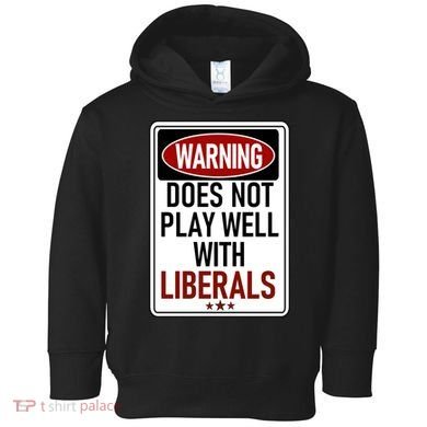 WARNING Does Not Play Well With LIBERALS Toddler Hoodie