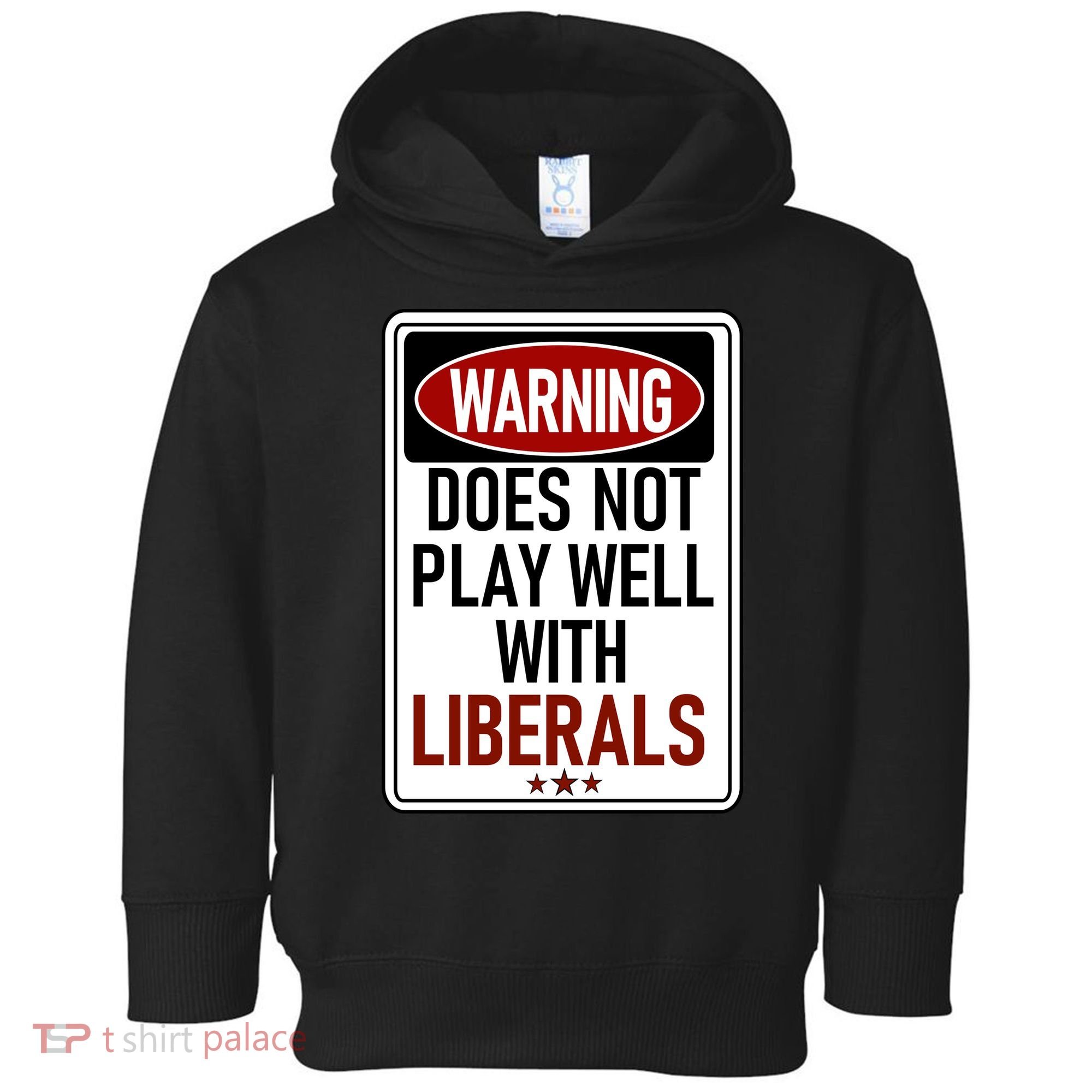 WARNING Does Not Play Well With LIBERALS Toddler Hoodie