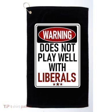 WARNING Does Not Play Well With LIBERALS Golf Towel