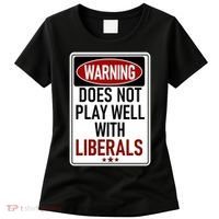 WARNING Does Not Play Well With LIBERALS Women's T-Shirt thumb 0