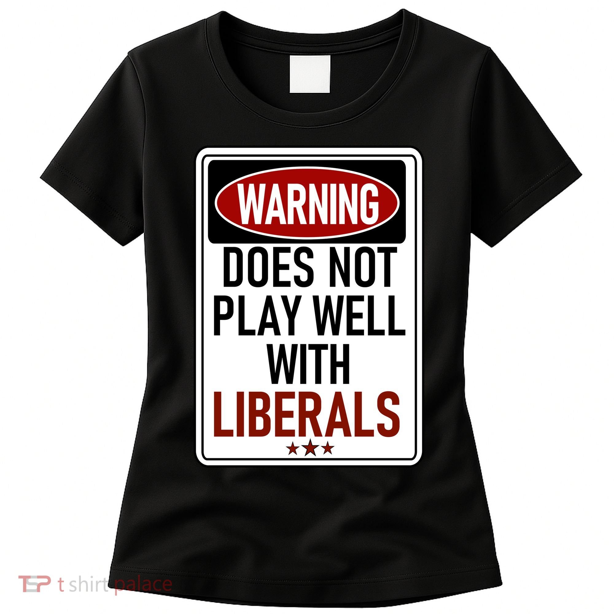 WARNING Does Not Play Well With LIBERALS Women's T-Shirt