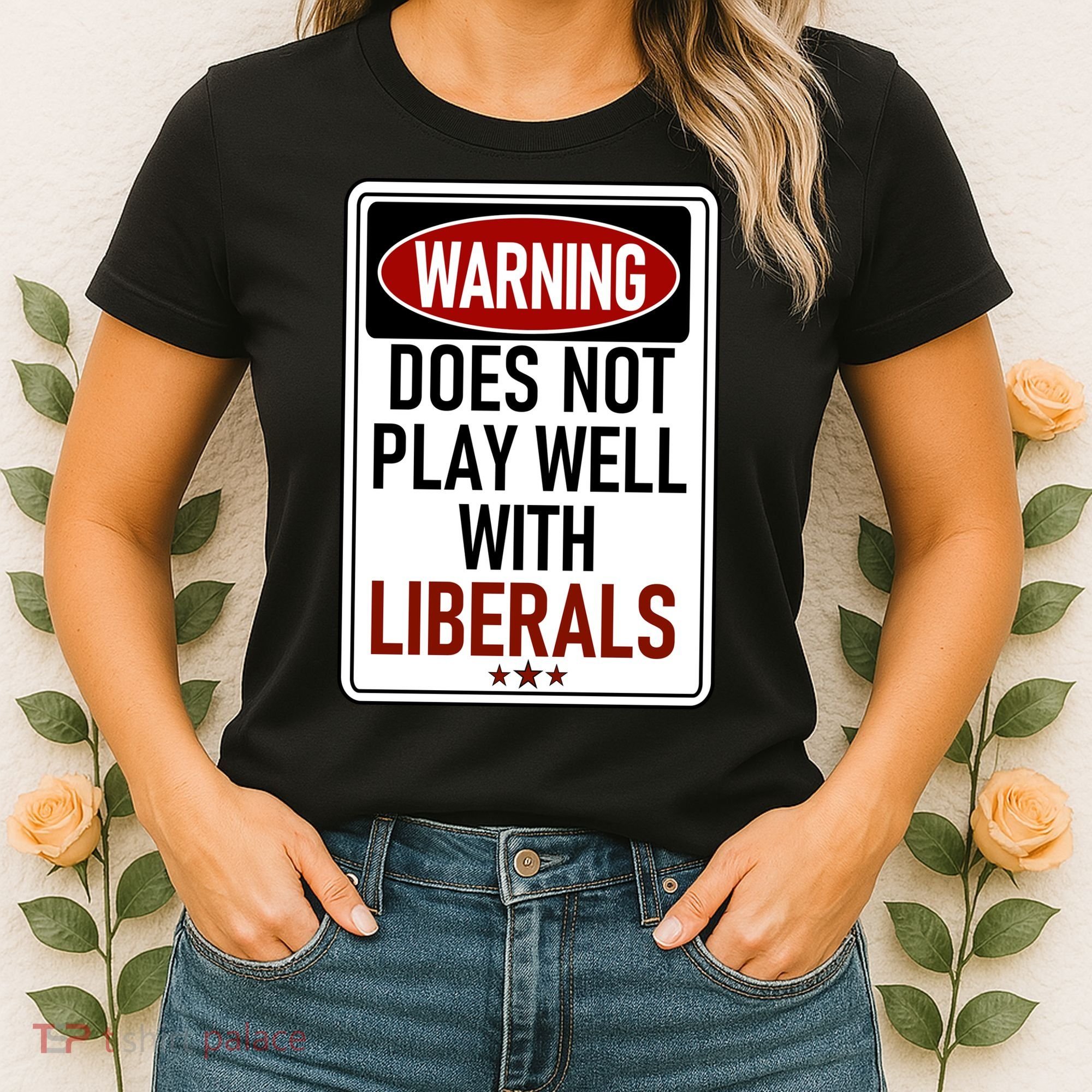 WARNING Does Not Play Well With LIBERALS Women's T-Shirt