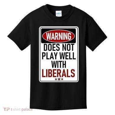 WARNING Does Not Play Well With LIBERALS Kids T-Shirt