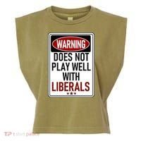 WARNING Does Not Play Well With LIBERALS Garment-Dyed Women's Muscle Tee thumb 0