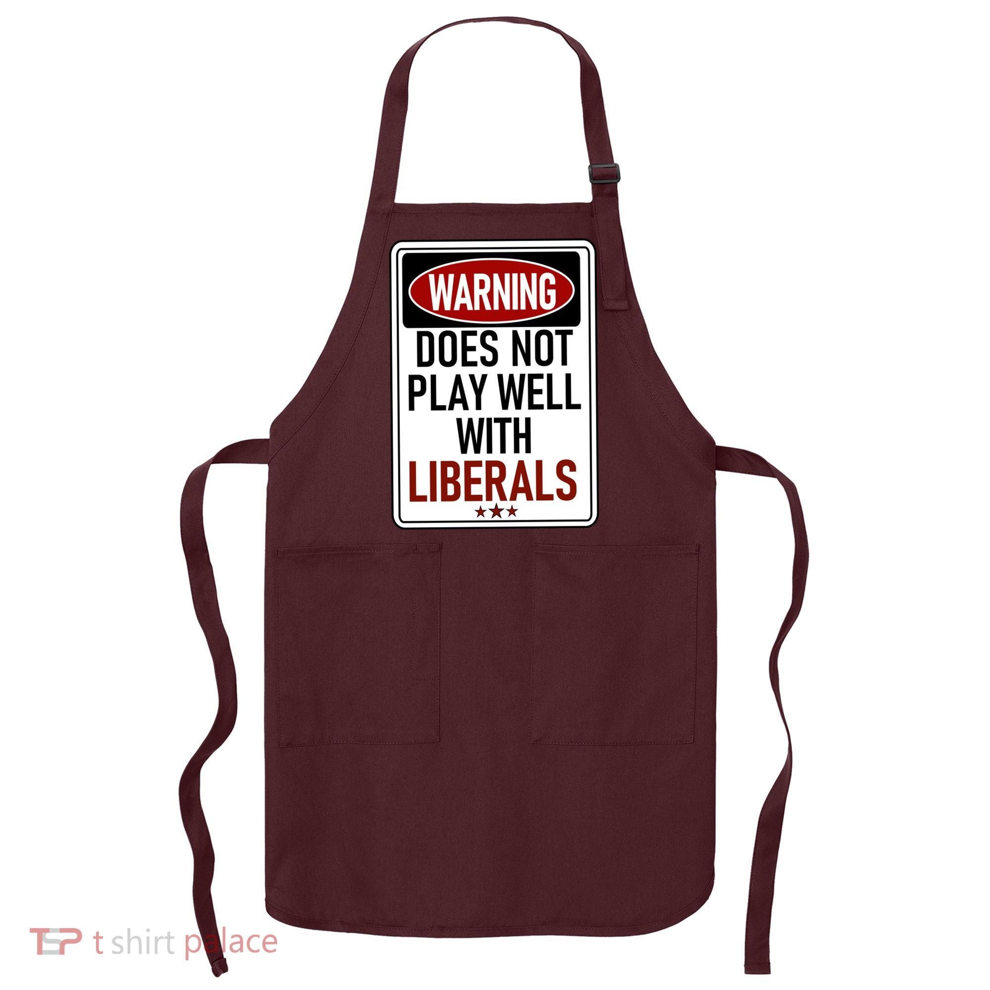 WARNING Does Not Play Well With LIBERALS Apron