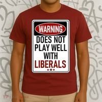 WARNING Does Not Play Well With LIBERALS T-Shirt thumb 3