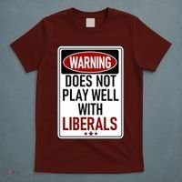 WARNING Does Not Play Well With LIBERALS T-Shirt thumb 5