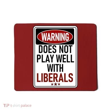 WARNING Does Not Play Well With LIBERALS Mousepad
