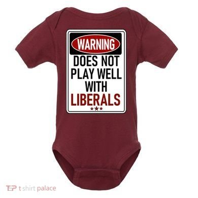 WARNING Does Not Play Well With LIBERALS Baby Bodysuit