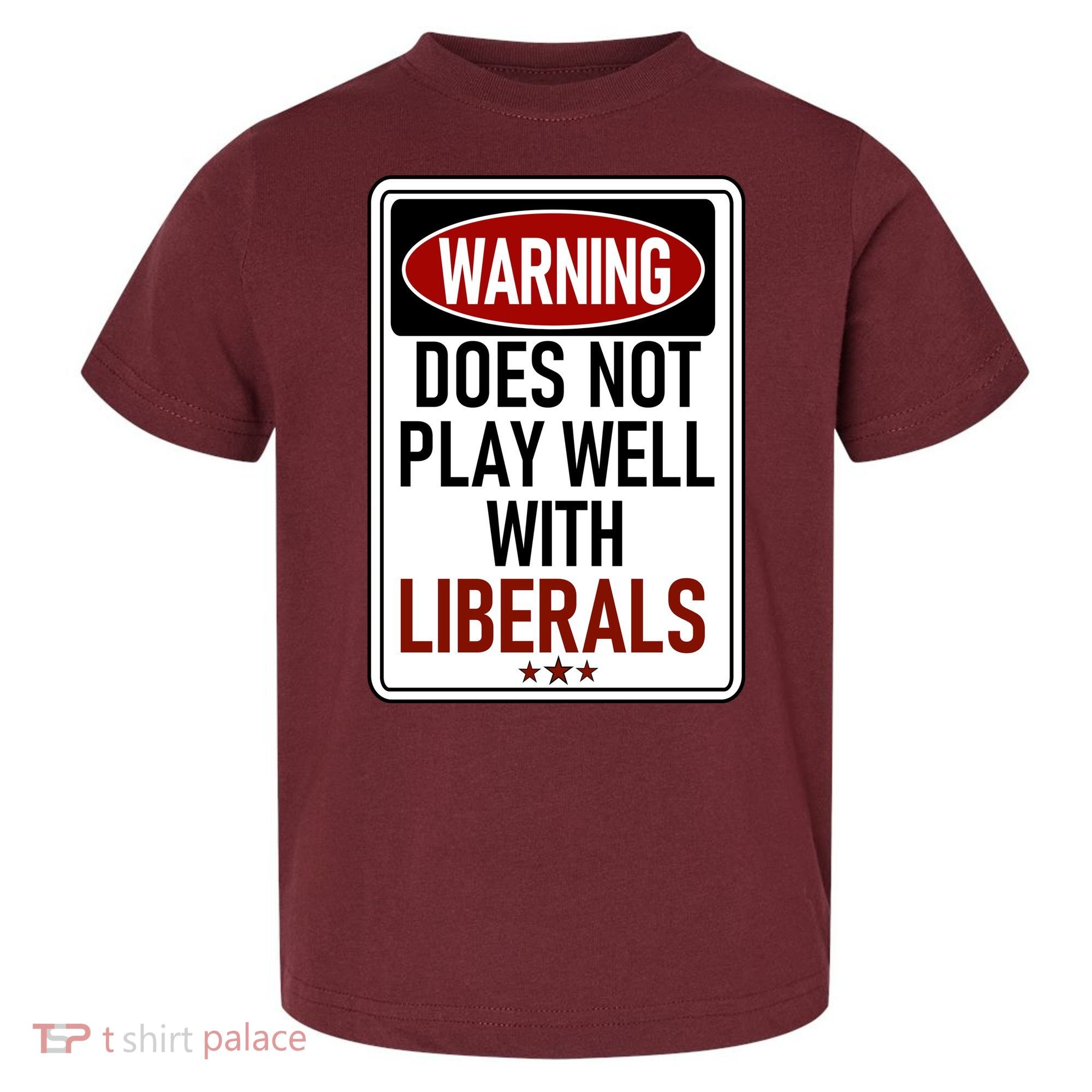 WARNING Does Not Play Well With LIBERALS Toddler T-Shirt