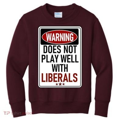 WARNING Does Not Play Well With LIBERALS Kids Sweatshirt