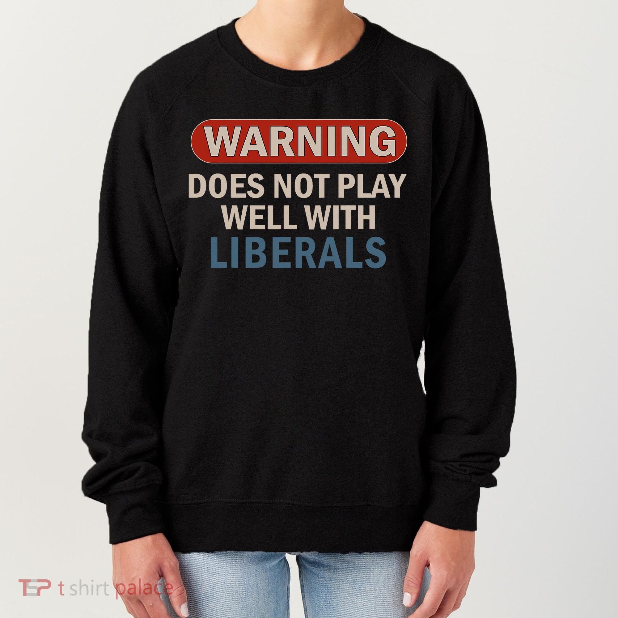 Warning Does Not Play Well With Liberals Women's Sweatshirt
