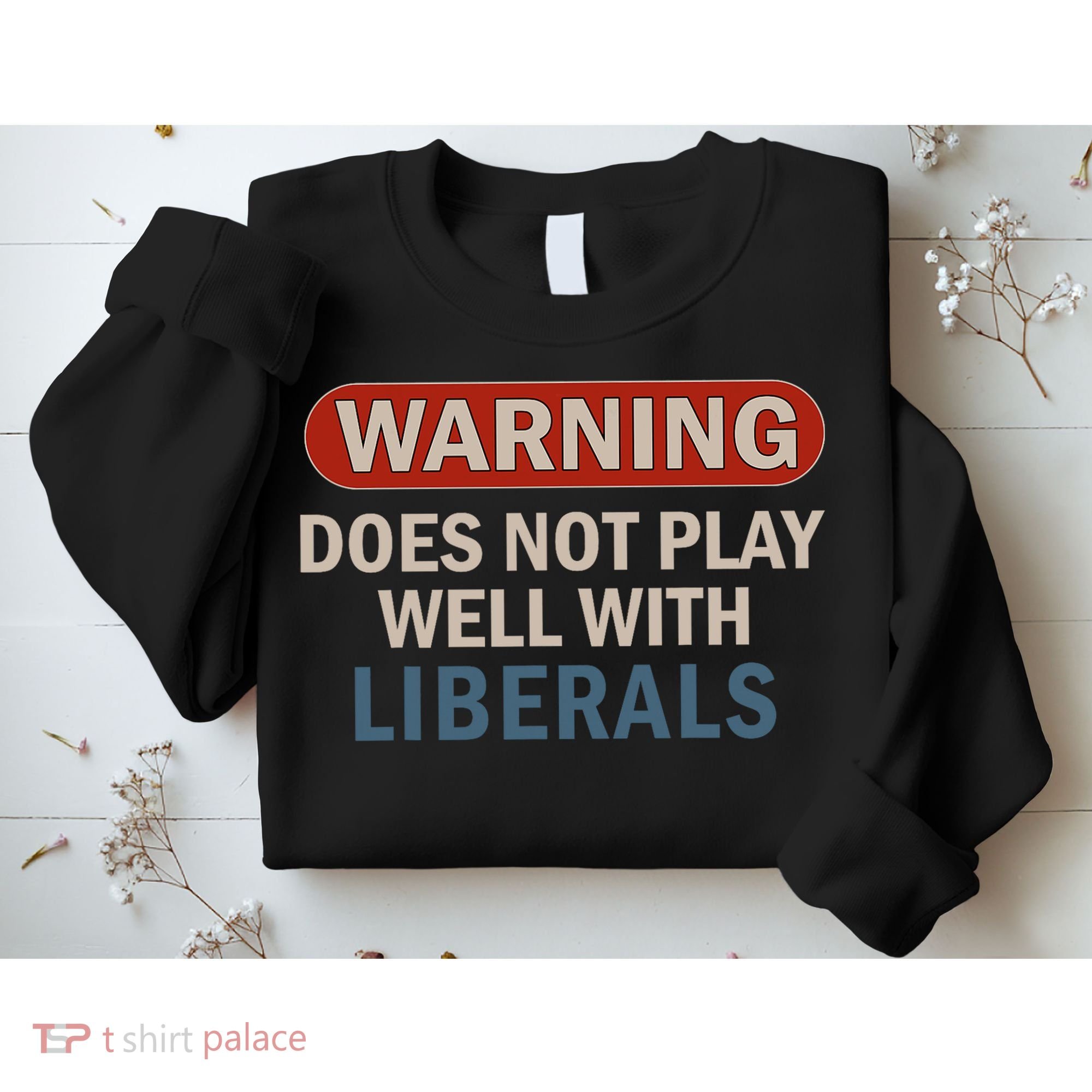 Warning Does Not Play Well With Liberals Sweatshirt