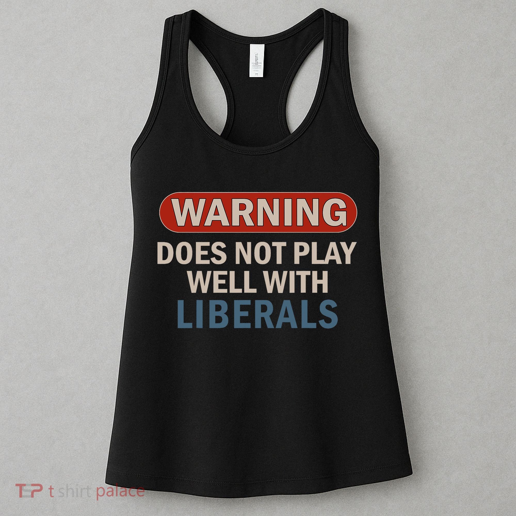 Warning Does Not Play Well With Liberals Women's Tank Top