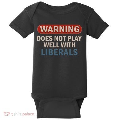 Warning Does Not Play Well With Liberals Baby Bodysuit