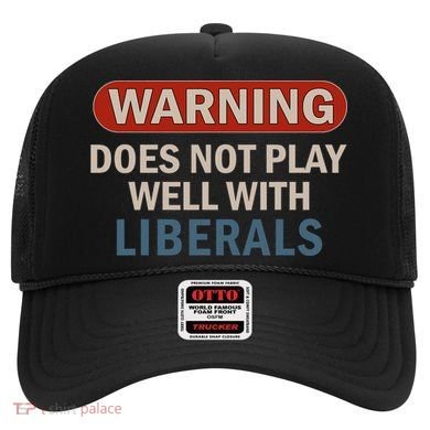 Warning Does Not Play Well With Liberals Hat