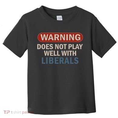 Warning Does Not Play Well With Liberals Toddler T-Shirt