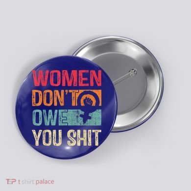 Womenn Don't Owe You Feminist Women's Rights Feminist Button