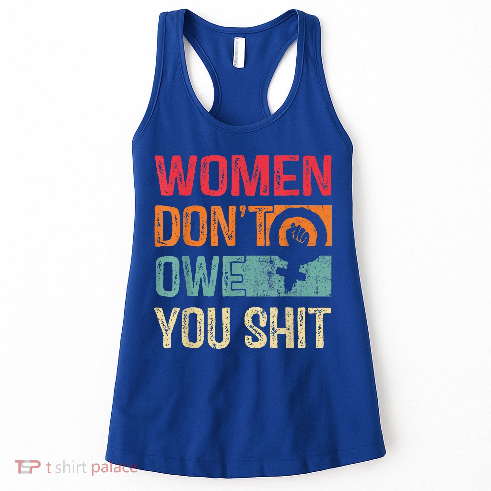 Womenn Don't Owe You Feminist Women's Rights Feminist Women's Tank Top