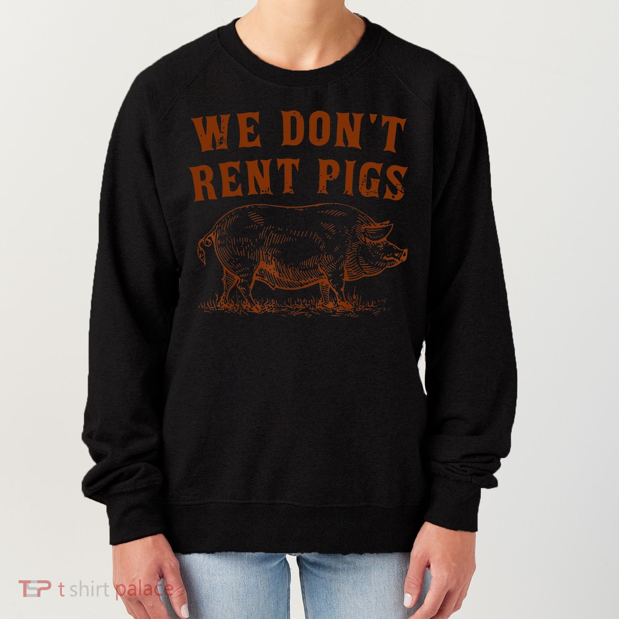 We Don’t Rent Pigs Funny For Women's Sweatshirt
