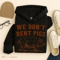 We Don’t Rent Pigs Funny For Hoodie thumb 4