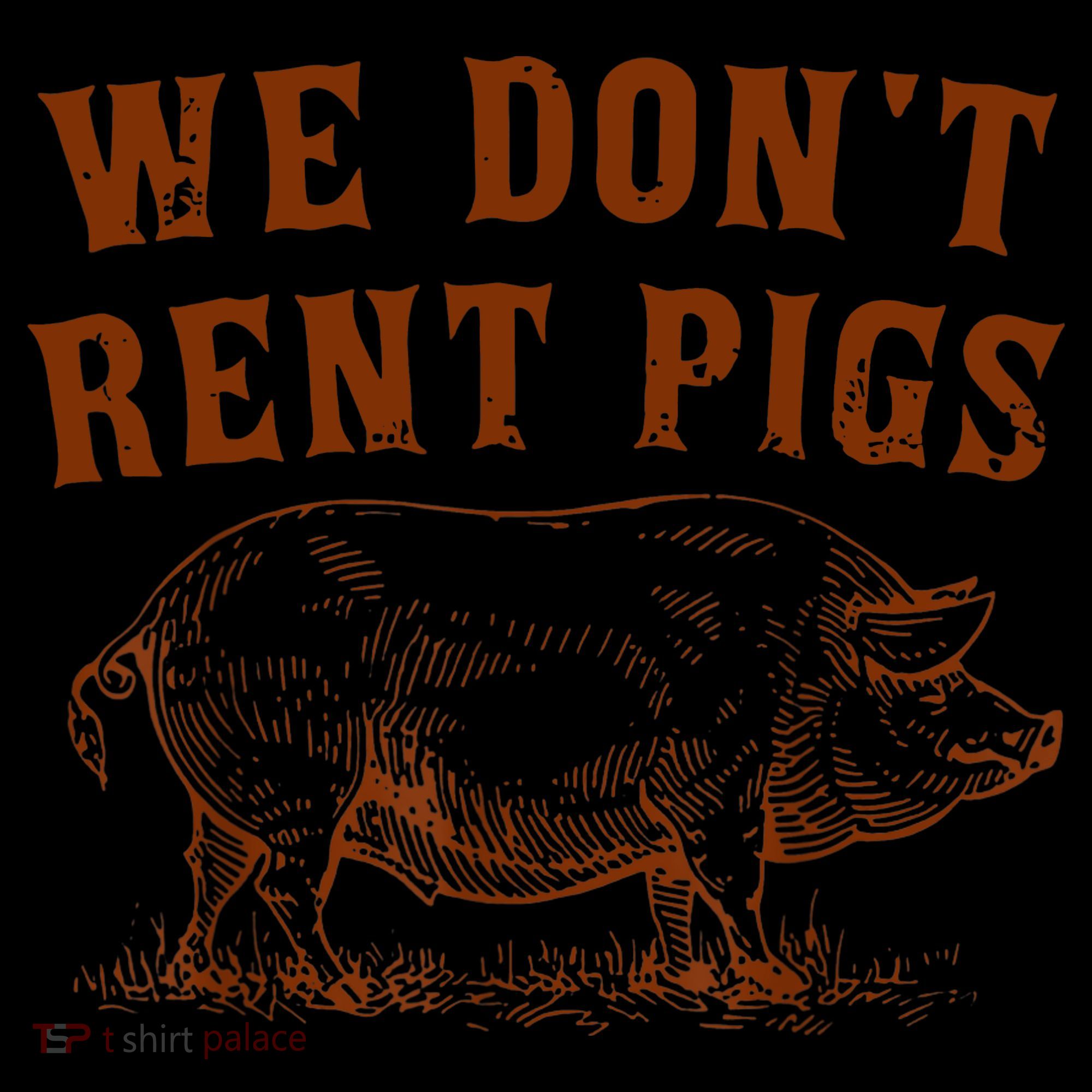 We Don’t Rent Pigs Funny For Hoodie