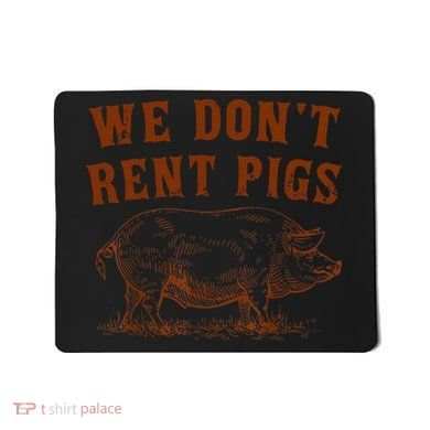 We Don’t Rent Pigs Funny For Mousepad