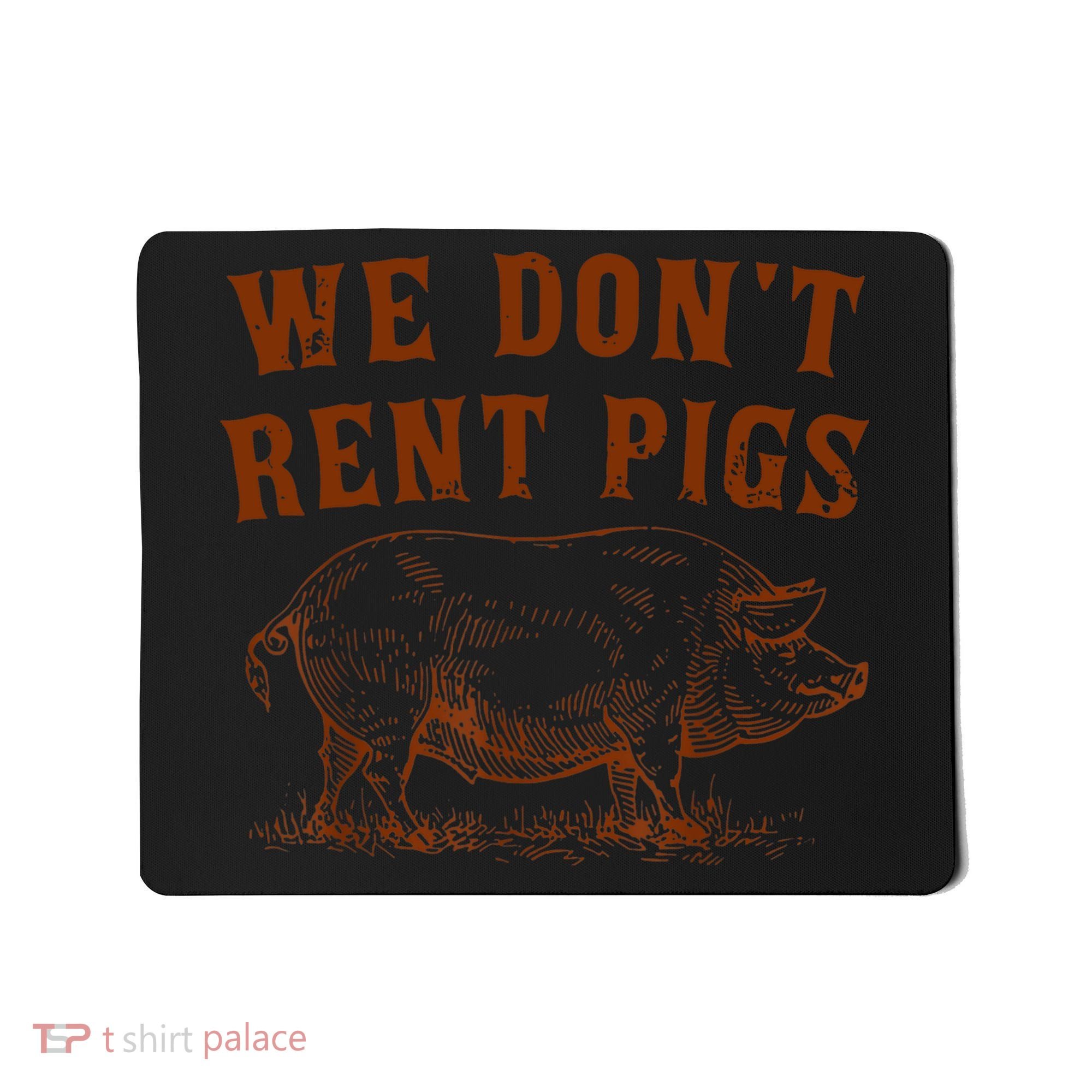 We Don’t Rent Pigs Funny For Mousepad