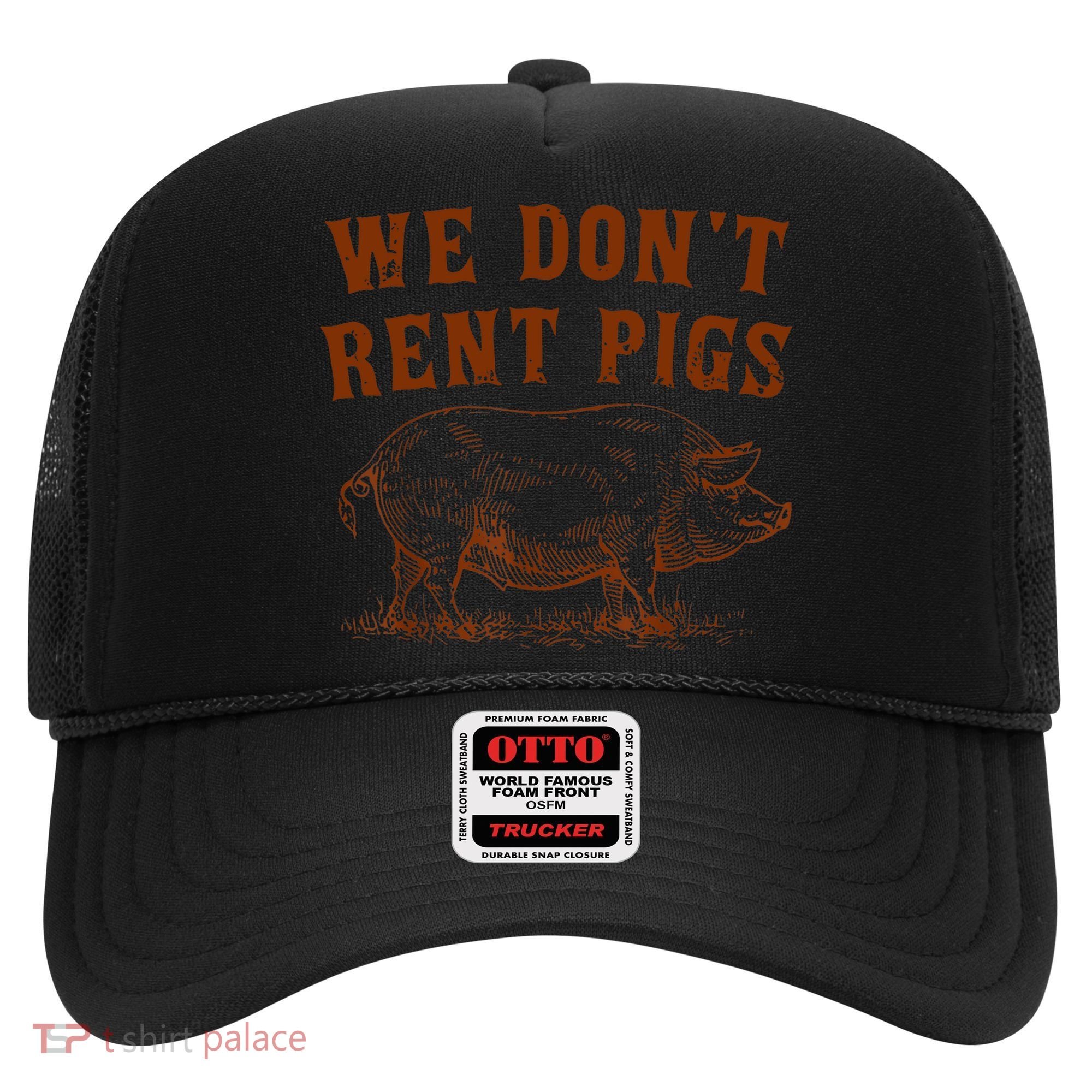 We Don’t Rent Pigs Funny For Hat