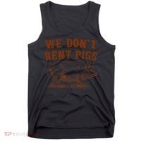 We Don’t Rent Pigs Funny For Tank Top thumb 0