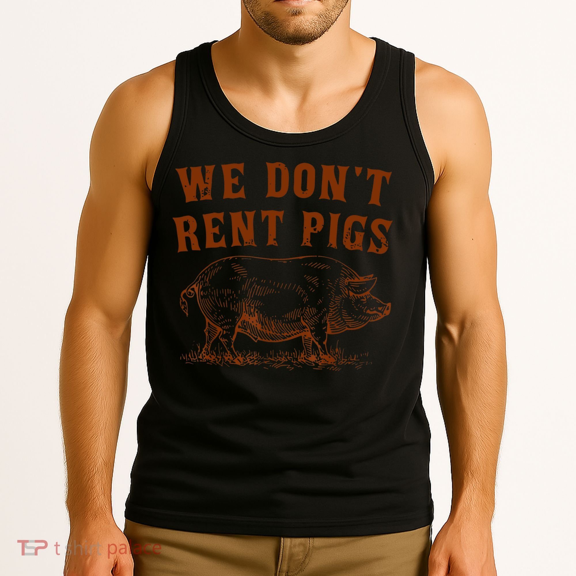 We Don’t Rent Pigs Funny For Tank Top