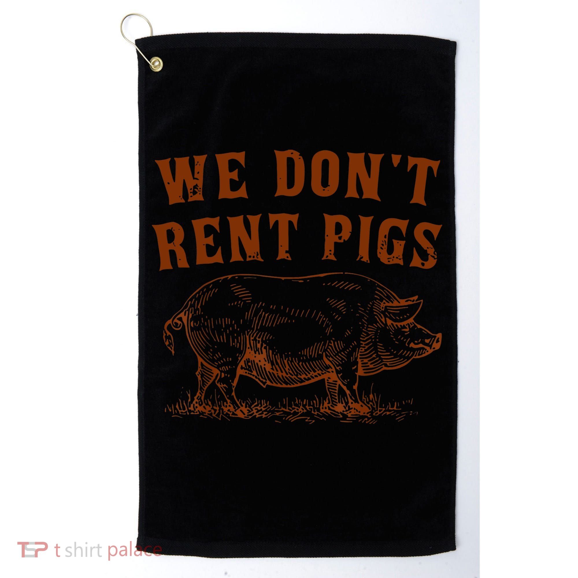 We Don’t Rent Pigs Funny For Golf Towel