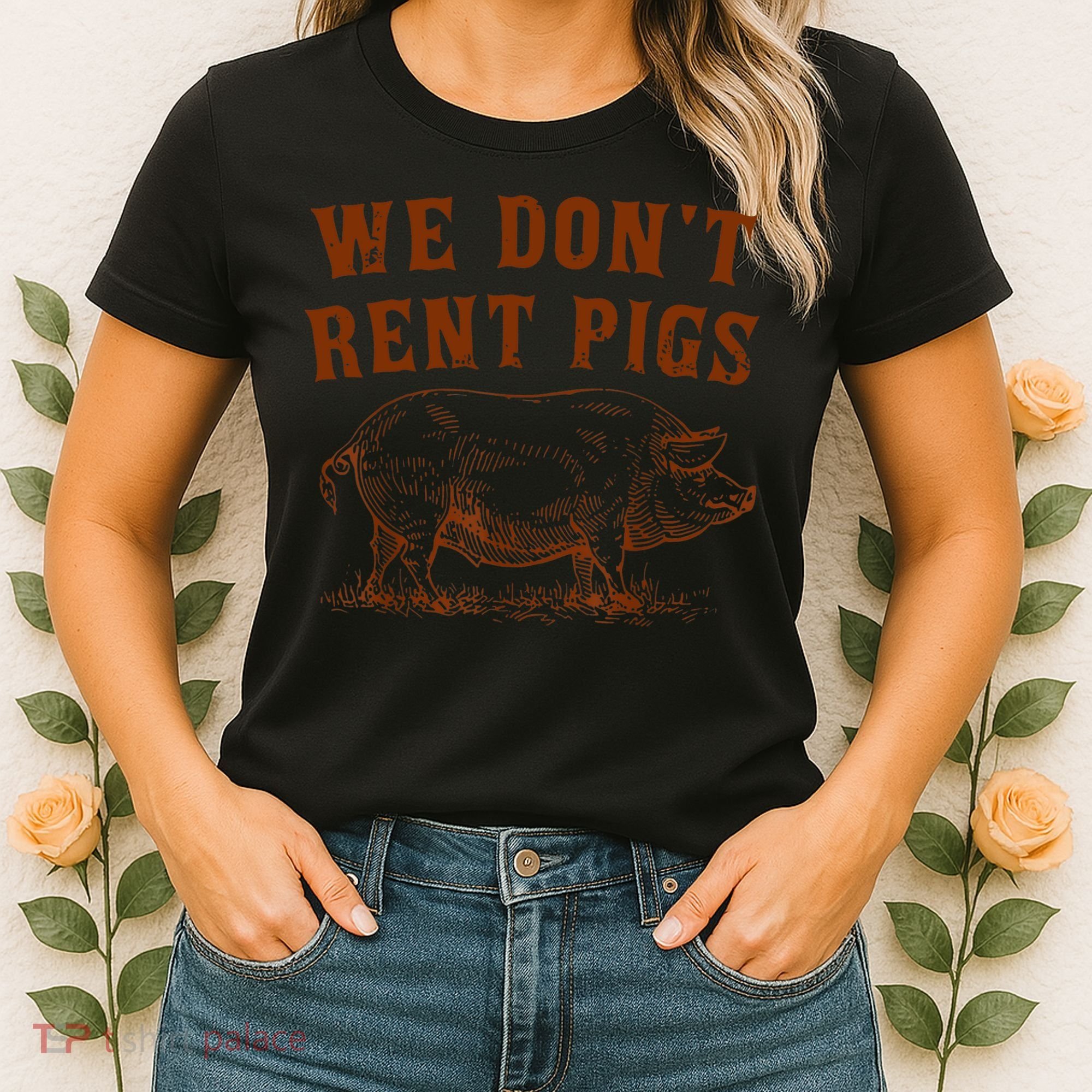 We Don’t Rent Pigs Funny For Women's T-Shirt