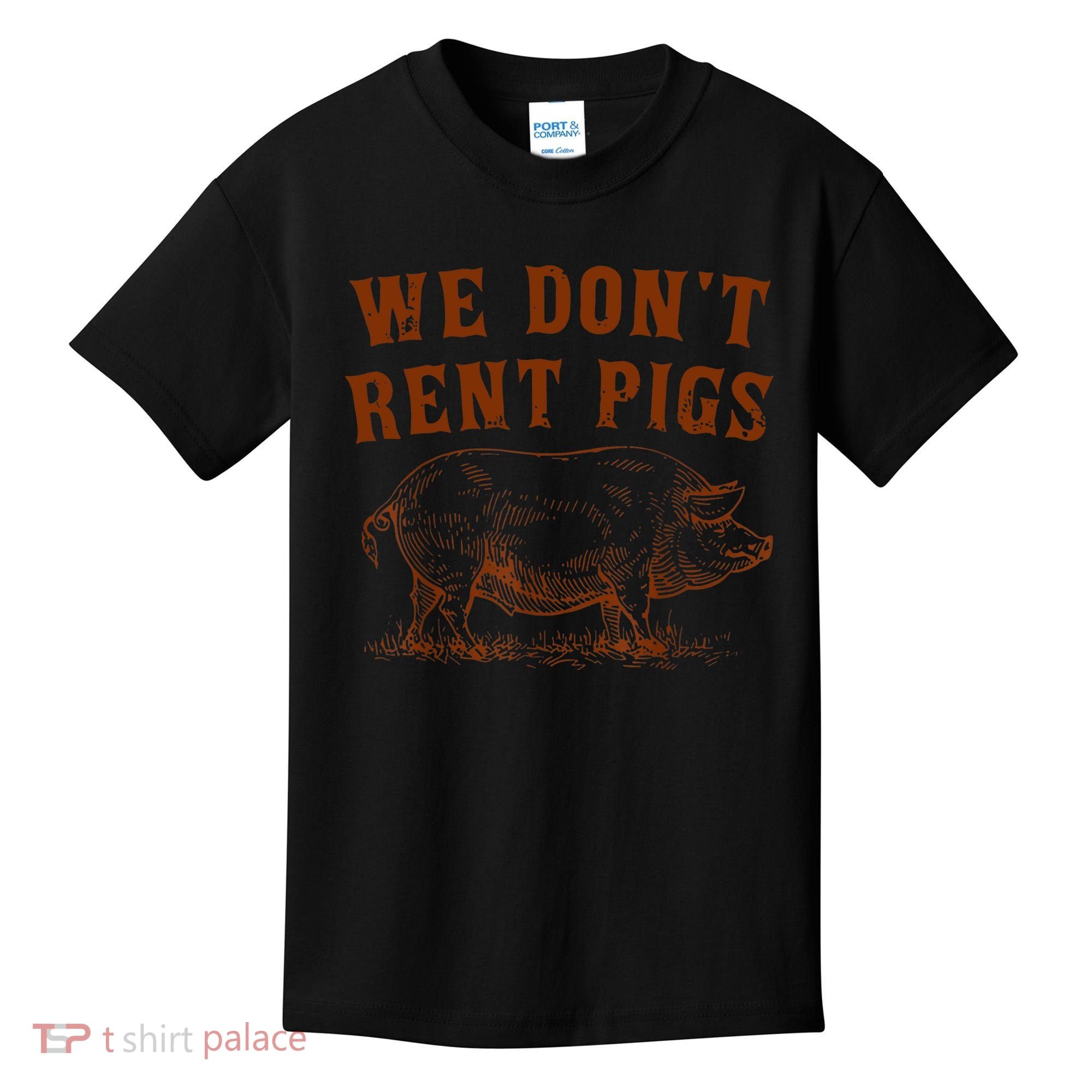 We Don’t Rent Pigs Funny For Kids T-Shirt