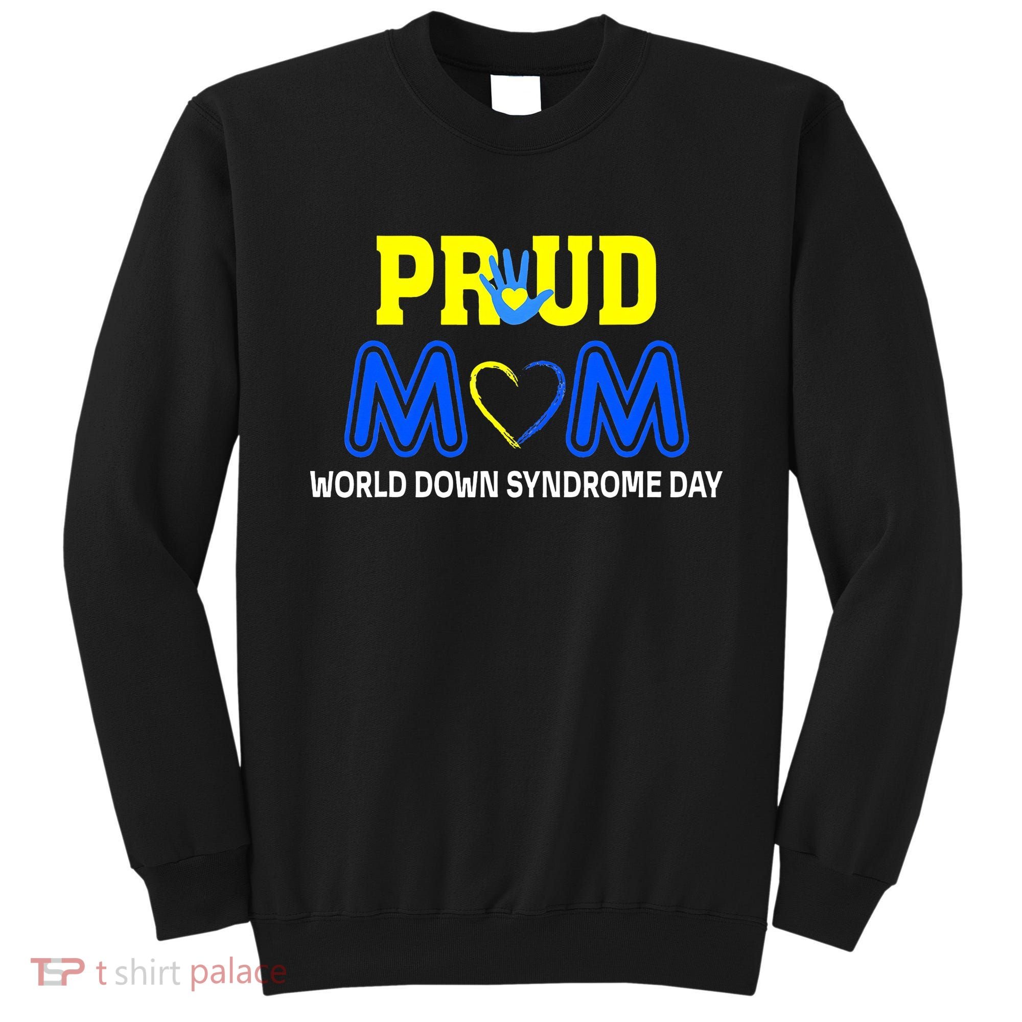 World Down Syndrome Day Mom Awareness March 21 Sweatshirt