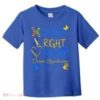 World Down Syndrome Day Awareness Socks Down Right Perfect Gift Toddler T-Shirt thumb 0